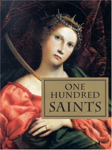 Beispielbild fr One Hundred Saints : Their Lives and Likenesses Drawn from Butler's Lives of the Saints and Great Works of Western Art zum Verkauf von Better World Books