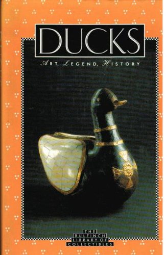 9780821220108: Bulfinch Lib Collect:Ducks: Art, Legend, History (The Bulfinch Library of Collectibles)