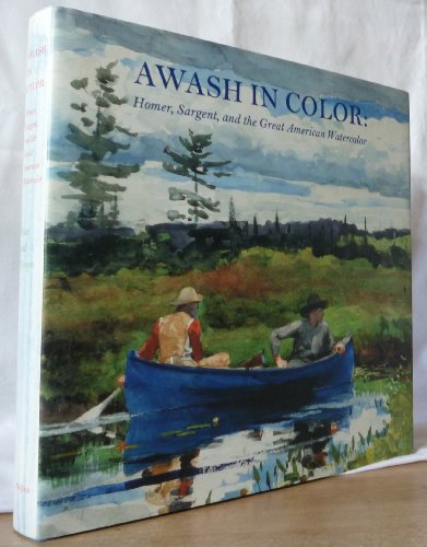 Beispielbild fr Awash in Color: Homer, Sargent, and the Great American Watercolor zum Verkauf von Xochi's Bookstore & Gallery