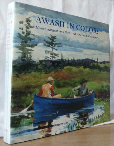 Imagen de archivo de Awash in Color: Homer, Sargent, and the Great American Watercolor a la venta por Xochi's Bookstore & Gallery