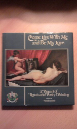 Beispielbild fr Come Live With Me and Be My Love/a Pageant of Renaissance Poetry Painting zum Verkauf von Books of the Smoky Mountains