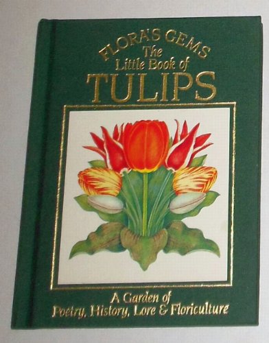 Imagen de archivo de The Little Book of Tulips : A Garden of Poetry, History, Lore and Floriculture a la venta por Better World Books: West