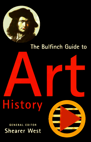 Beispielbild fr The Bulfinch Guide to Art History: A Comprehensive Survey and Dictionary of Western Art and Architecture zum Verkauf von TranceWorks