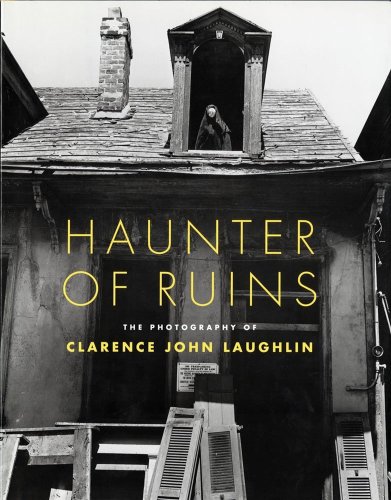 Beispielbild fr Haunter of Ruins The Photography of Clarence John Laughlin zum Verkauf von Classics Books