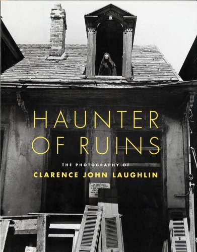 Imagen de archivo de Haunter of Ruins The Photography of Clarence John Laughlin a la venta por Classics Books