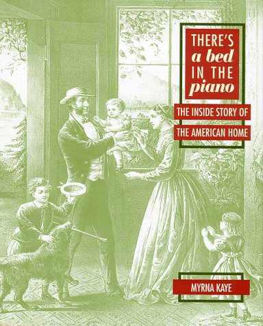 Beispielbild fr There's a Bed in the Piano The Inside Story of the American Home zum Verkauf von Willis Monie-Books, ABAA