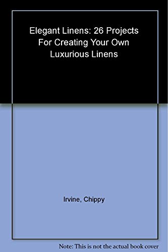 Stock image for Elegant Linens : 24 Projects for Creating Your Own Luxurious Linens for sale by Better World Books