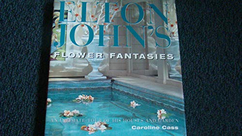 Imagen de archivo de Elton John's Flower Fantasies : An Intimate Tour of His Houses and Garden a la venta por SecondSale