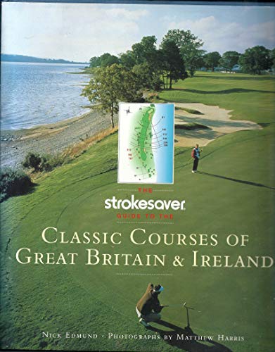 Stock image for Classic Golf Courses of Great Britain & Ireland: A Hole-By-Hole Companion (Strokesaver) for sale by St Vincent de Paul of Lane County