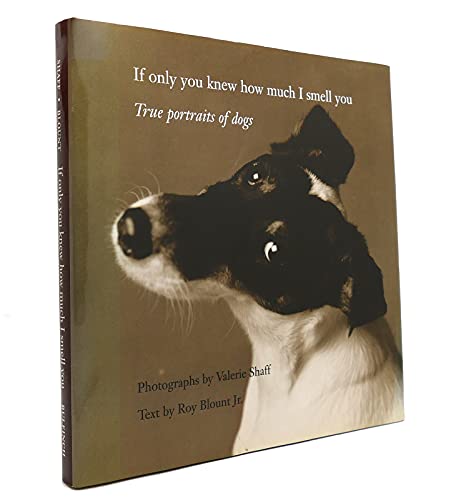 Beispielbild fr If Only You Knew How Much I Smell You: True Portraits of Dogs zum Verkauf von SecondSale