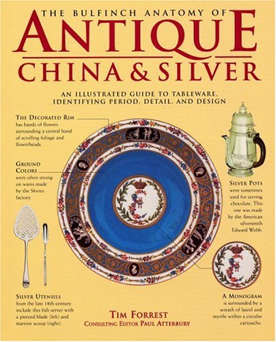 Stock image for The Bulfinch Anatomy of Antique China and Silver: An Illustrated Guide to Tableware, Identifying Period, Detail and Design for sale by HPB-Diamond