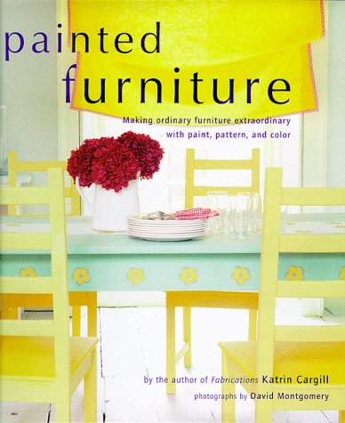 Imagen de archivo de Painted Furniture: Making Ordinary Furniture Extraordinary With Paint, Pattern, and Color a la venta por Wonder Book