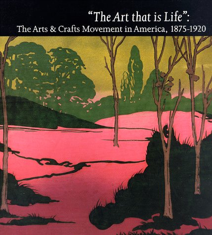 9780821225547: "The Art That is Life": The Arts and Crafts Movement in America, 1875-1920