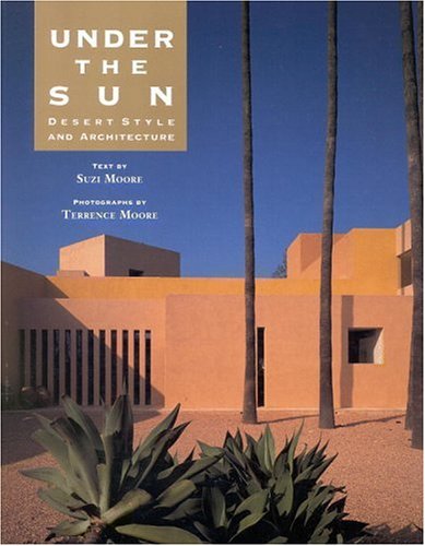 Stock image for Under the Sun : Desert Style and Architecture for sale by Better World Books: West