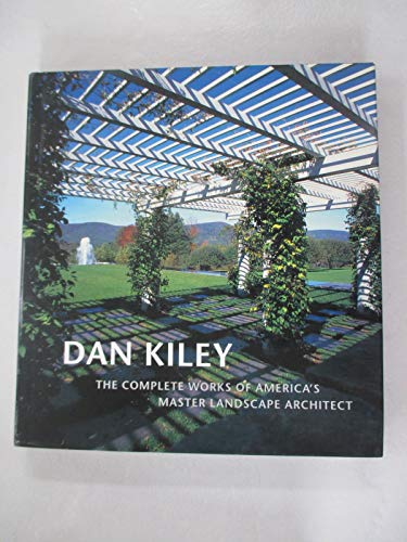 Stock image for Dan Kiley: The Complete Works of America's Master Landscape Architect for sale by SecondSale