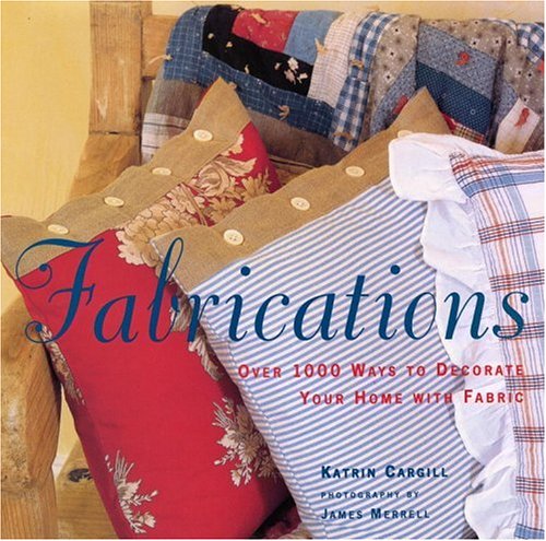 Fabrications: Over 1,000 Ways to Decorate Your Home with Fabric (9780821225905) by Cargill, Katrin