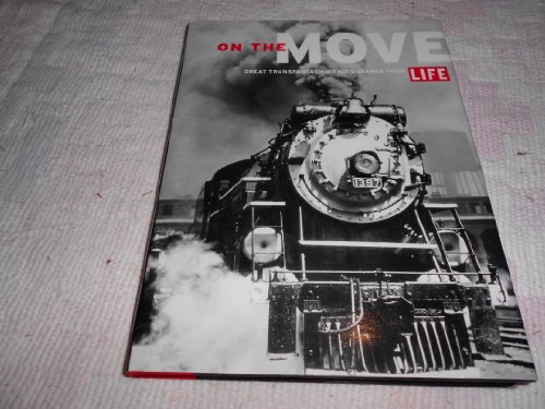 9780821226223: On The Move: Great Transportation Photographs from LIFE Magazine