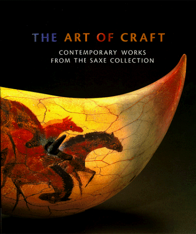 Stock image for The Art of Craft : Contemporary Works from the Saxe Collection for sale by Better World Books: West