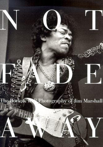 Beispielbild fr NOT FADE AWAY the ROCK & ROLL PHOTOGRAPHY of Jim MARSHALL * zum Verkauf von L. Michael