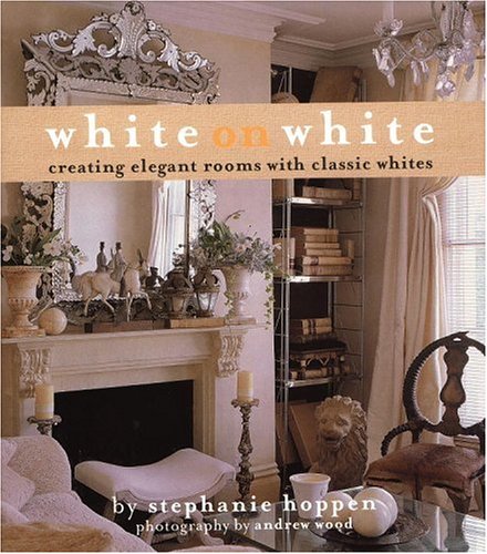 Beispielbild fr White on White: Creating Elegant Rooms with Classic Whites zum Verkauf von SecondSale