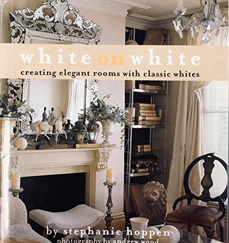 Imagen de archivo de White on White: Creating Elegant Rooms with Classic Whites a la venta por Ergodebooks