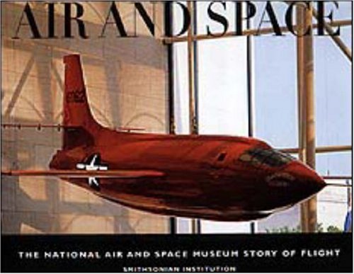 Beispielbild fr Air and Space: The National Air and Space Museum Story of Flight zum Verkauf von Half Price Books Inc.