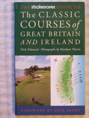 Stock image for The Strokesaver Guide to the Classic Courses of Great Britain & Ireland: A Hole-By-Hole Companion for sale by Wonder Book