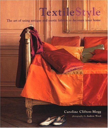 Beispielbild fr Textile Style : The Art of Using Antique and Exotic Fabrics to Decorate Your Home zum Verkauf von Better World Books
