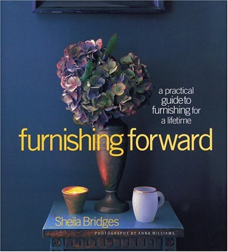 Beispielbild fr Furnishing Forward A Practical Guide To Furnishing For A Lifetime zum Verkauf von Library House Internet Sales