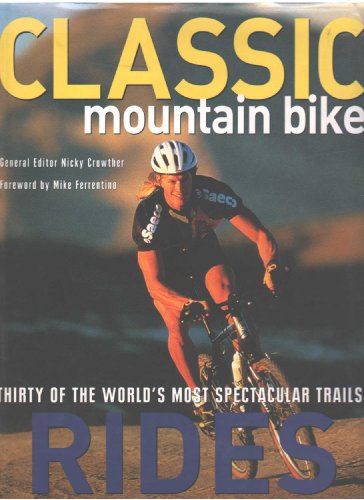 Classic Mountain Bike Rides: Thirty of the World's Most Spectacular Trails (9780821227039) by Crowther, Nicky