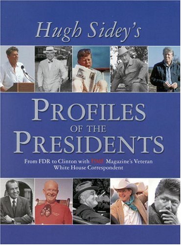 TIME: Hugh Sidey Profiles the Presidents: From FDR to Clinton with TIME Magazine's Veteran White ...