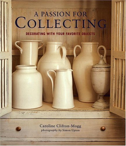 9780821227787: A Passion for Collecting: Decorating with Your Favorite Objects