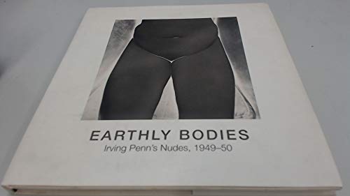 9780821227879: Earthly Bodies: Irving Penn's Nudes, 1949-50: Irving Penn's Nudes, 1949-1950