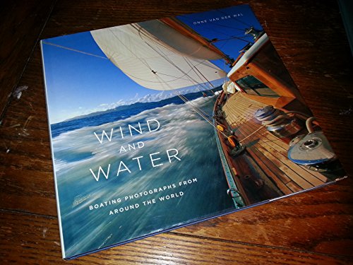 Stock image for Wind and Water: Boating Photographs from Around the World for sale by ThriftBooks-Dallas