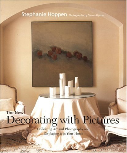 Stock image for The New Decorating With Pictures: Collecting Art And Photography And Displaying It In Your Home for sale by Nealsbooks