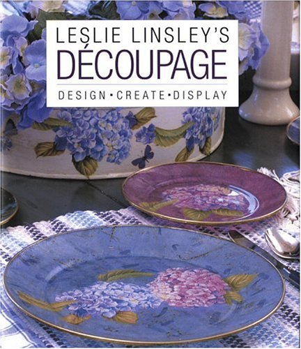 9780821228708: Leslie Linsley's Dcoupage: Design * Create * Display
