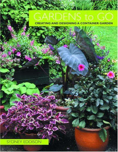 Beispielbild fr Gardens to Go : Creating and Designing a Container Garden zum Verkauf von Better World Books