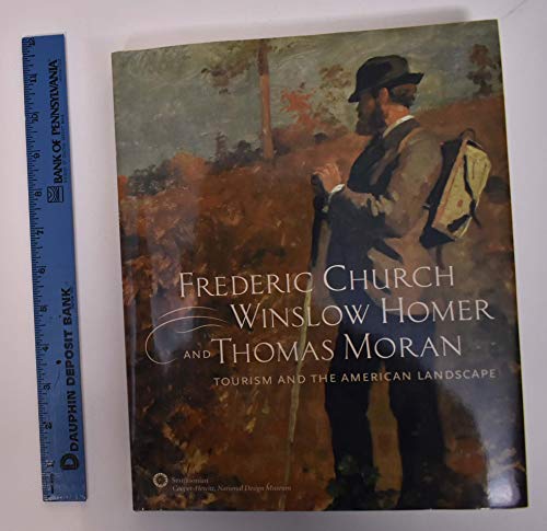 Imagen de archivo de Frederic Church, Winslow Homer, and Thomas Moran : Tourism and the American Landscape a la venta por Better World Books