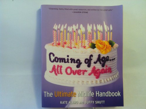 Coming of Age...All Over Again: The Ultimate Midlife Handbook (9780821258392) by Klimo, Kate; Shutt, Buffy
