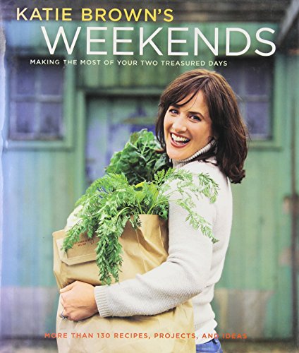 Beispielbild fr Katie Brown's Weekends: Making the Most of Your Two Treasured Days zum Verkauf von Wonder Book