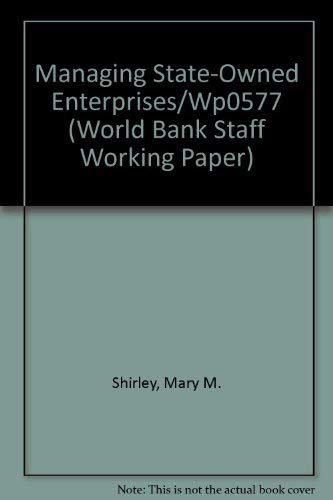 Managing State-Owned Enterprises/Wp0577 (World Bank Staff Working Paper) (9780821302415) by Shirley, Mary M.