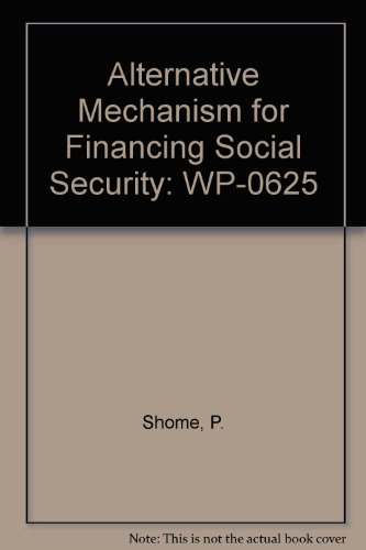 Alternative Mechanism for Financing Social Security (Wp-0625) (9780821302927) by Shome, P.; Squire, L.