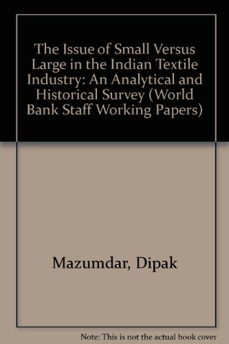 The Issue of Small Versus Large in the Indian Textile Industry: An Analytical and Historical Survey (World Bank Staff Working Papers, 645) (9780821303641) by Mazumdar, Dipak