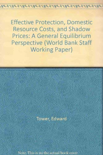 Beispielbild fr Effective Protection, Domestic Resource Costs, and Shadow Prices: A General Equilibrium Perspective (World Bank Staff Working Paper) zum Verkauf von Buchpark
