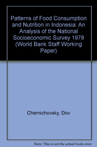 Patterns of Food Consumption and Nutrition in Indonesia: An Analysis of the National Socioeconomic Survey 1978 (World Bank Staff Working Paper) (9780821304204) by Chernichovsky, Dov