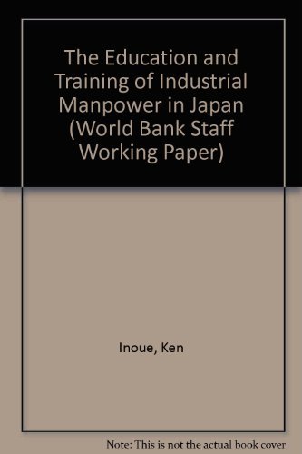 The Education and Training of Industrial Manpower in Japan (World Bank Staff Working Paper) (9780821305522) by Inoue, Ken