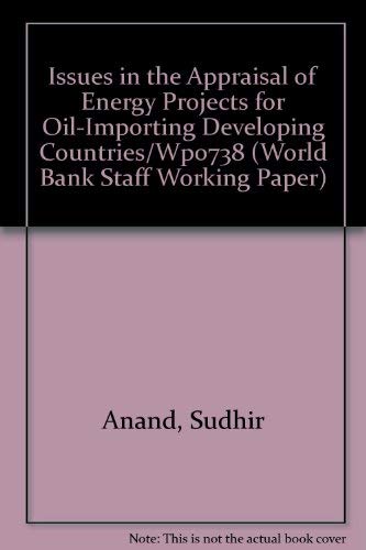 Issues in the Appraisal of Energy Projects for Oil-Importing Developing Countries/Wp0738 (World Bank Staff Working Paper) (9780821305638) by Anand, Sudhir; Nalebuff, Barry