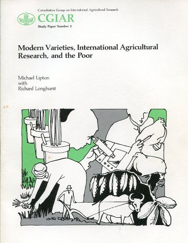 Modern Varieties, International Agricultural Research, and the Poor (STUDY PAPER (CONSULTATIVE GROUP ON INTERNATIONAL AGRICULTURAL RESEARCH)) (9780821306413) by Lipton, Michael; Longhurst, Richard
