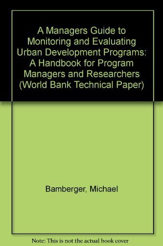 Beispielbild fr A Managers Guide to Monitoring and Evaluating Urban Development Programs: A Handbook for Program Managers and Researchers (World Bank Technical Paper) zum Verkauf von Buchpark