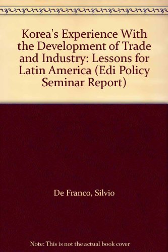 Stock image for Korea*s Experience With the Development of Trade and Industry: Lessons for Latin America (Edi Policy Seminar Report) for sale by Mispah books